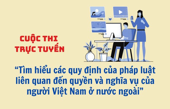 Cuộc thi trực tuyến “Tìm hiểu các quy định của pháp luật liên quan đến quyền và nghĩa vụ của người Việt Nam ở nước ngoài”