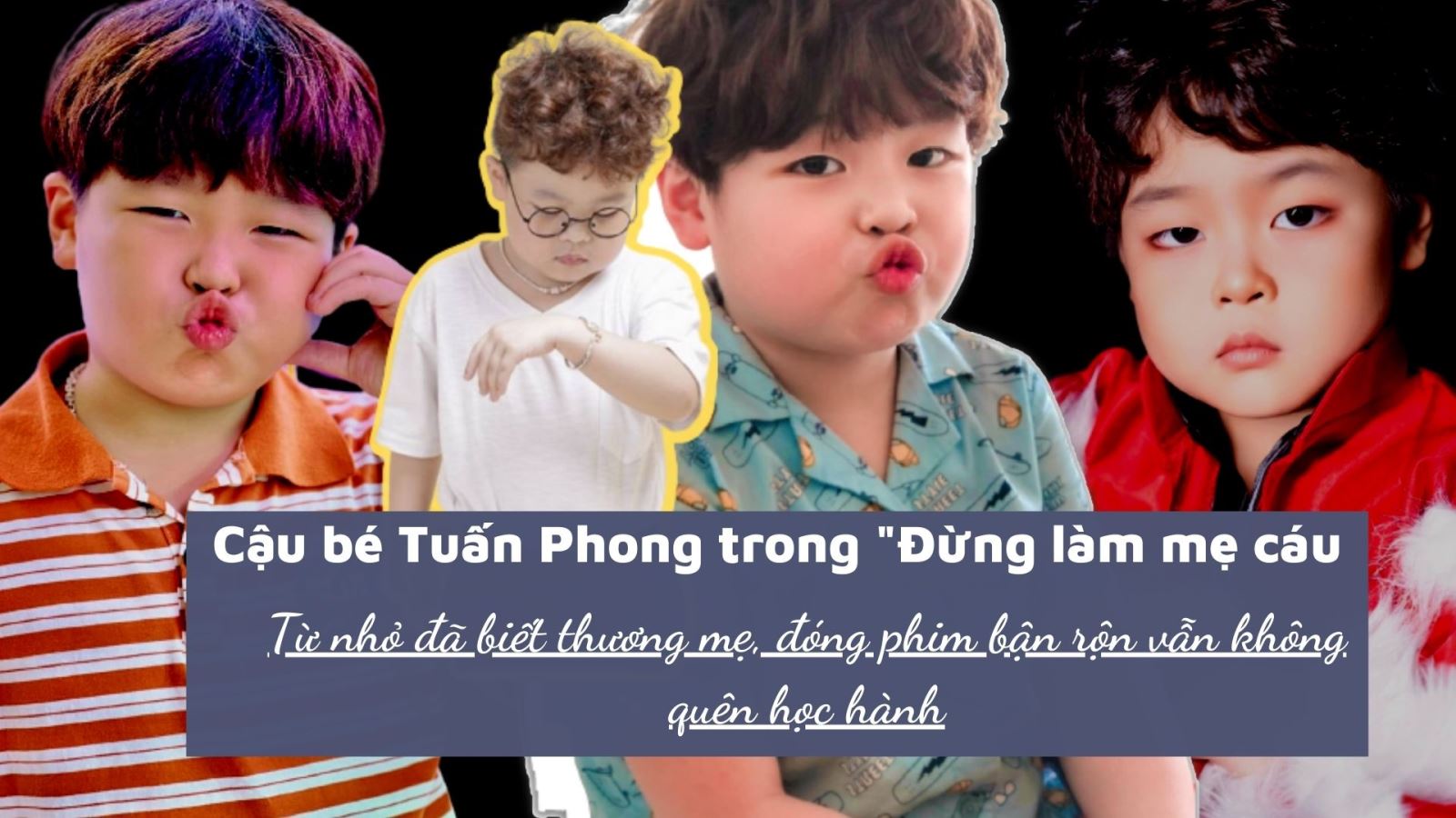 Cậu bé Tuấn Phong trong "Đừng làm mẹ cáu": Từ nhỏ đã biết thương mẹ, đóng phim bận rộn vẫn không quên học hành